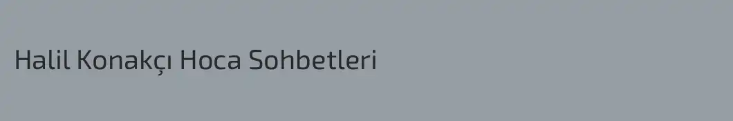 Halil Konakçı Hoca Sohbetleri
